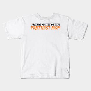 Football Players Have The Prettiest Moms Kids T-Shirt